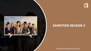 How To Watch Sanditon Season 3 outside UK on ITV (The complete guide)