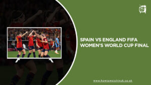 Watch Spain vs England FIFA Women’s World Cup 2023 Final in UK on SonyLiv