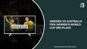 Watch Sweden vs Australia FIFA Women’s World Cup 2023 3rd Place in UK on SonyLiv