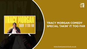 How to Watch Tracy Morgan Comedy Special Takin’ It Too Far in UK