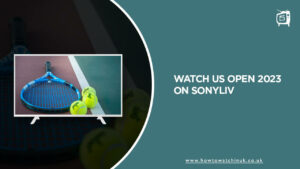 How to Watch US Open 2023 in UK on SonyLIV