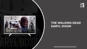 How To Watch The Walking Dead: Daryl Dixon in UK On Stan? [Simple Guide]