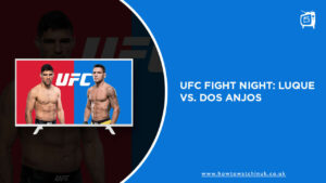 How To Watch UFC Fight Night: Luque vs. Dos Anjos Outside UK?