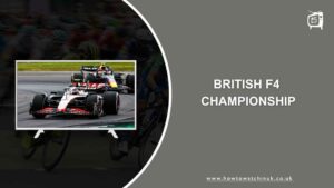 How to Watch British F4 Championship Outside UK on ITV [The Ultimate Guide]