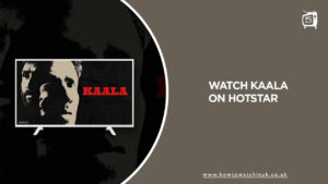 How to Watch Kaala in UK on Hotstar – [Latest Guide]