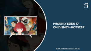 How to Watch Phoenix: Eden 17 in the UK on Hotstar [Pro Guide]