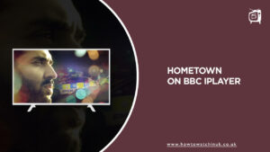 How to watch Hometown Outside UK On BBC iPlayer