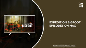How to Watch Expedition Bigfoot Episodes in UK on Max