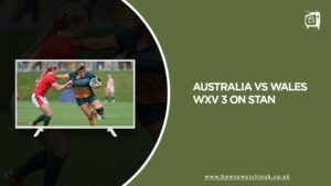How To Watch Australia Vs Wales WXV 3 In UK On Stan? [Rugby WXV 2023]