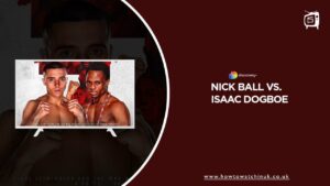 How to Watch Nick Ball vs. Isaac Dogboe Outside UK on Discovery Plus?