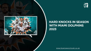 How to Watch Hard Knocks In Season with Miami Dolphins 2023 in UK on Max
