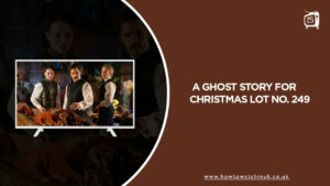 How to Watch A Ghost Story for Christmas Lot No. 249 Outside UK On BBC iPlayer