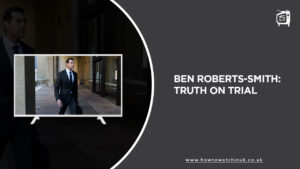 How To Watch Ben Roberts-Smith Truth on Trial in UK on Stan [Easy Guide]