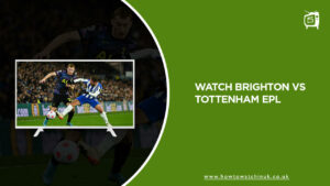 How To Watch Brighton vs Tottenham EPL in UK on Peacock [29th December 2023]