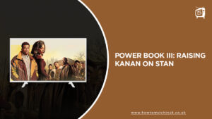 How To Watch Power Book III: Raising Kanan in UK on Stan [Brief Guide]