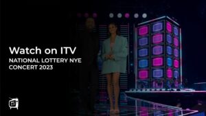 How To Watch National Lottery NYE Concert 2023 Outside UK On ITV  [Free Online]