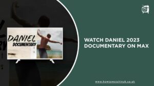 How to Watch Daniel 2023 Documentary in UK on Max