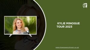 How To Watch Kylie Minogue Tour 2023 Outside UK on ITV [Online Free]