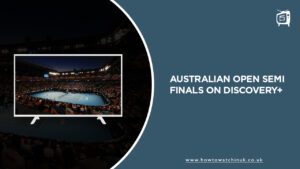 How to Watch 2024 Australian Open Semi Finals Outside UK on Discovery Plus