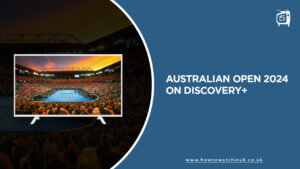 How To Watch Australian Open 2024 Outside UK on Discovery Plus?