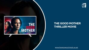 How to Watch The Good Mother Thriller Movie in UK on Hulu [Easy Hack]