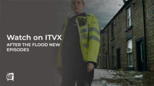 How to Watch After The Flood New Episodes Outside UK on ITVX [Stream Online]