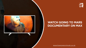 How to Watch Going to Mars Documentary in UK on Max